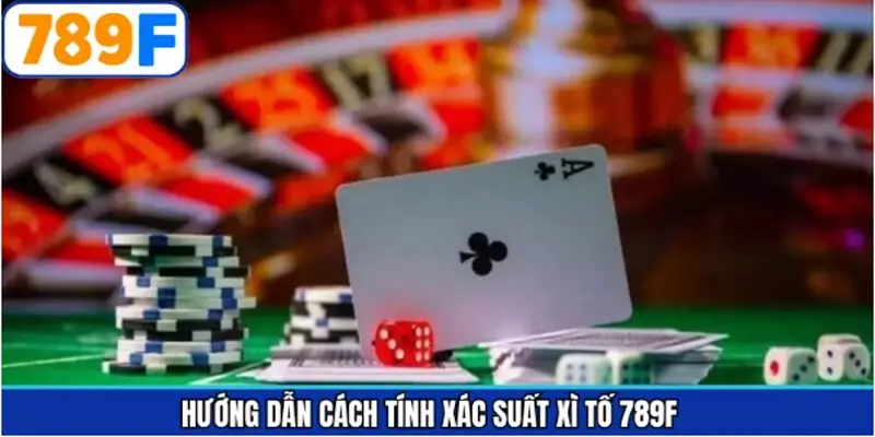 Bí kíp tính xác suất xì tố 789F để xuất hiện các tay bài mạnh Bí kíp tính xác suất xì tố 789F để xuất hiện các tay bài mạnh