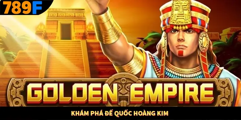 Khám phá đế quốc hoàng kim