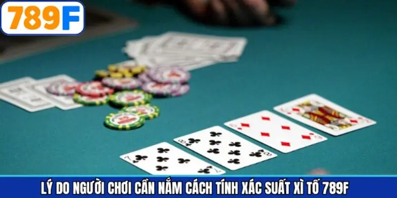 Lý do người chơi cần nắm rõ cách tính xác suất xì tố Lý do người chơi cần nắm rõ cách tính xác suất xì tố