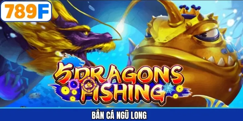 Bắn cá ngũ long