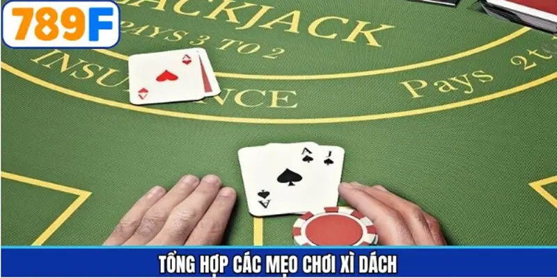 Các mẹo chơi xì dách hiệu quả được nhiều người sử dụng