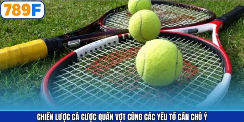 Chiến lược cá cược quần vợt cùng các yếu tố cần chú ý Chiến lược cá cược quần vợt cùng các yếu tố cần chú ý