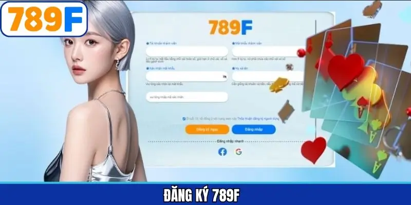 Đăng Ký – Thao Tác Cần Thiết Trải Nghiệm Giải Trí Tại 789F