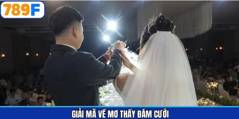 Giải thích cụ thể về mộng gặp lễ kết hôn Giải thích cụ thể về mộng gặp lễ kết hôn