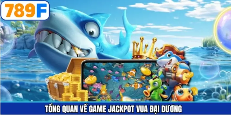 Giới thiệu khái quát về bắn cá Vua đại dương