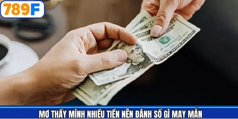 Khi nằm mơ thấy nhiều tiền đánh con gì dễ trúng 789F Khi nằm mơ thấy nhiều tiền đánh con gì dễ trúng 789F