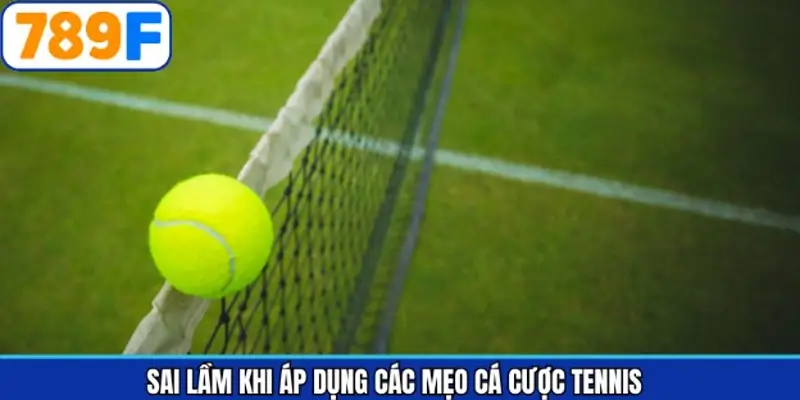 Lỗi phổ biến khi áp dụng chiến lược cá cược tennis 789F Lỗi phổ biến khi áp dụng chiến lược cá cược tennis 789F