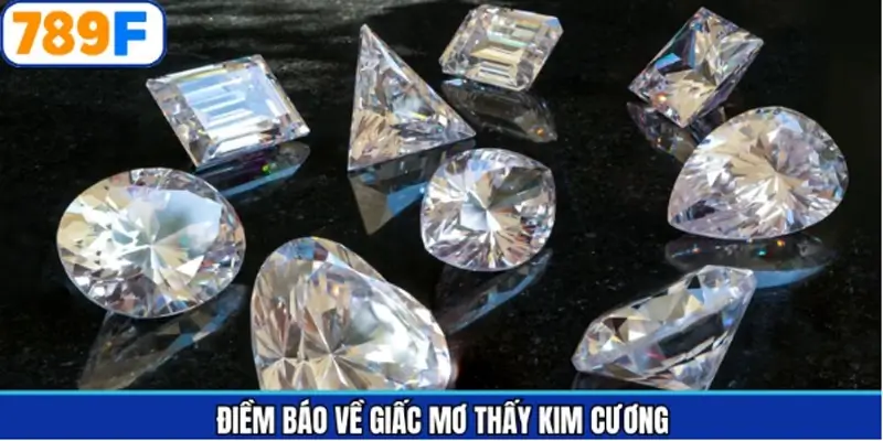 Luận giải từng hình ảnh gặp khi mơ thấy kim cương đánh số gì Luận giải từng hình ảnh gặp khi mơ thấy kim cương đánh số gì