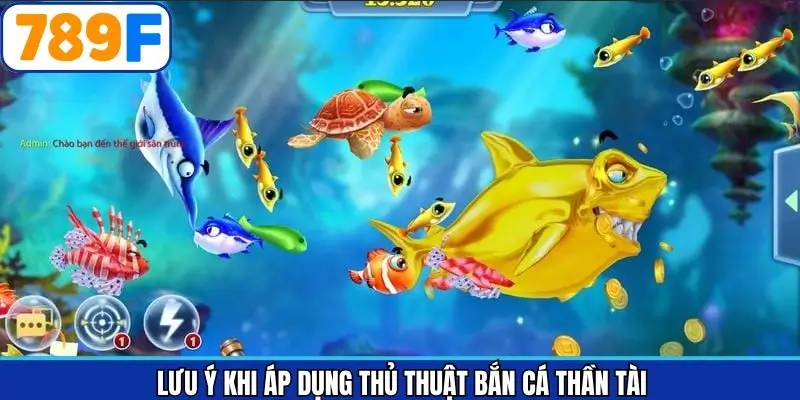 Lưu ý khi ứng dụng thủ thuật bắn cá thần tài