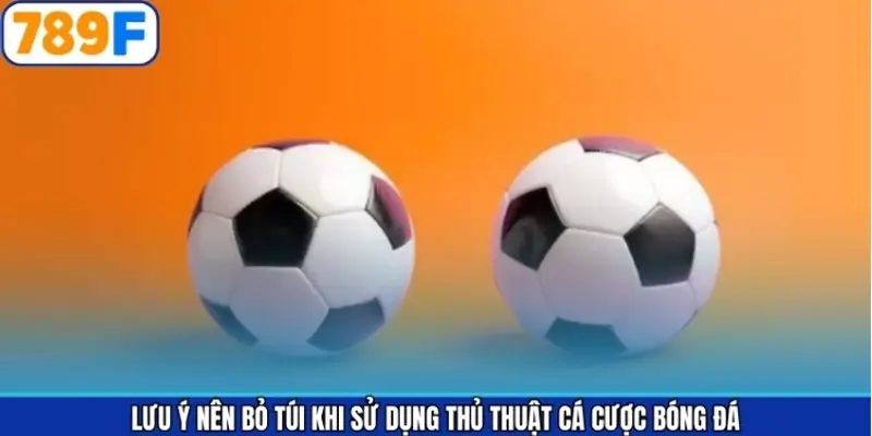 Lưu ý nên bỏ túi khi sử dụng thủ thuật cá cược bóng đá Lưu ý nên bỏ túi khi sử dụng thủ thuật cá cược bóng đá