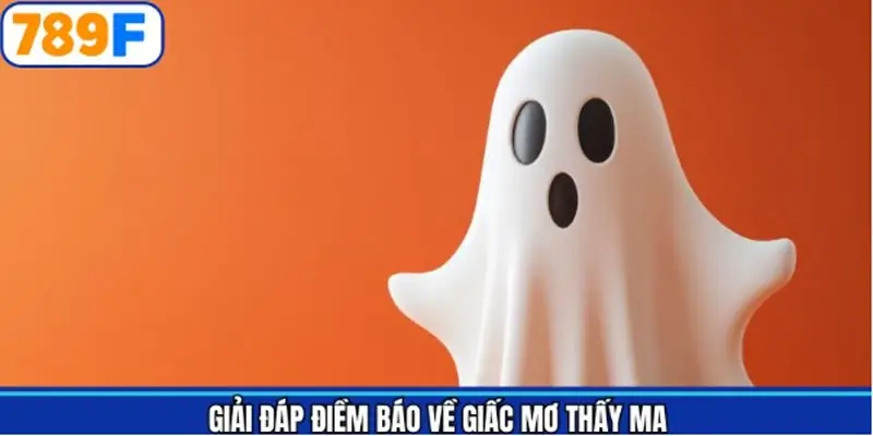 Mơ thấy ma và những trường hợp phổ biến Mơ thấy ma và những trường hợp phổ biến