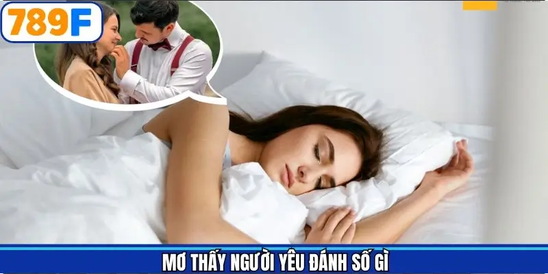 Mơ thấy người yêu đánh số gì