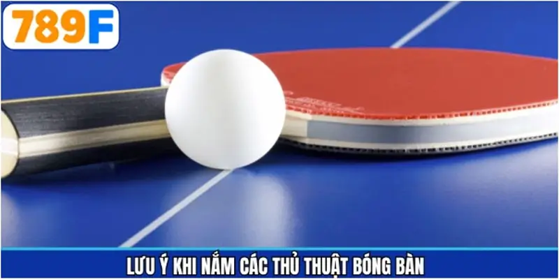 Một số điều cần cân nhắc khi áp dụng mẹo chơi bóng bàn Một số điều cần cân nhắc khi áp dụng mẹo chơi bóng bàn