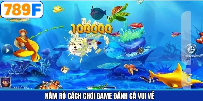 Nguyên tắc chơi ván đấu bắn cá vui vẻ cơ bản