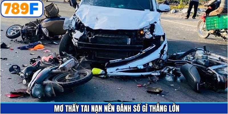 Những con số vận may khi mơ thấy bị tai nạn Những con số vận may khi mơ thấy bị tai nạn