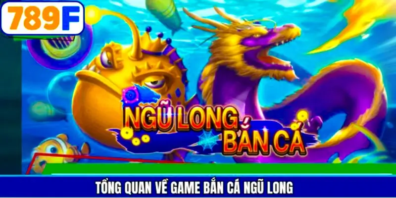 Nội dung sơ lược về game săn cá ngũ long thú vị