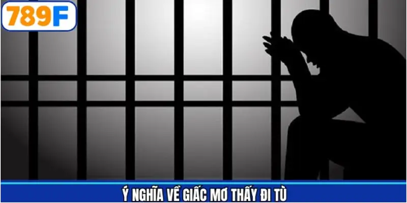 Thông tin chi tiết về chiêm bao bị bắt giam Thông tin chi tiết về chiêm bao bị bắt giam