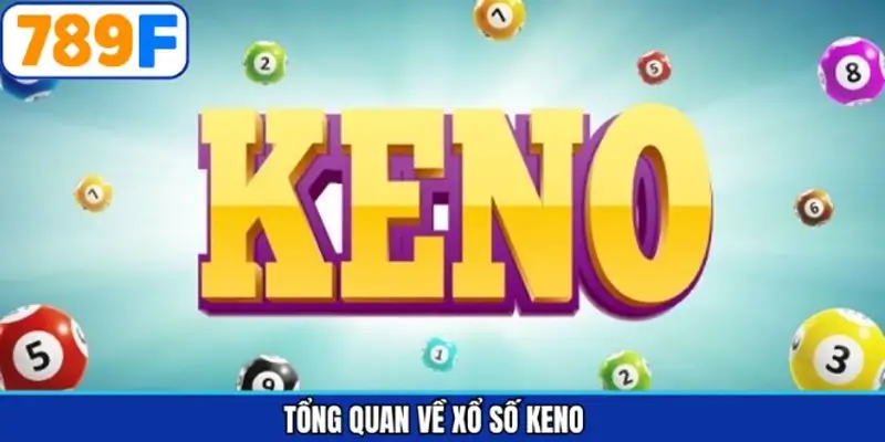 Thông tin tổng quan về XS Keno siêu hấp dẫn hiện nay