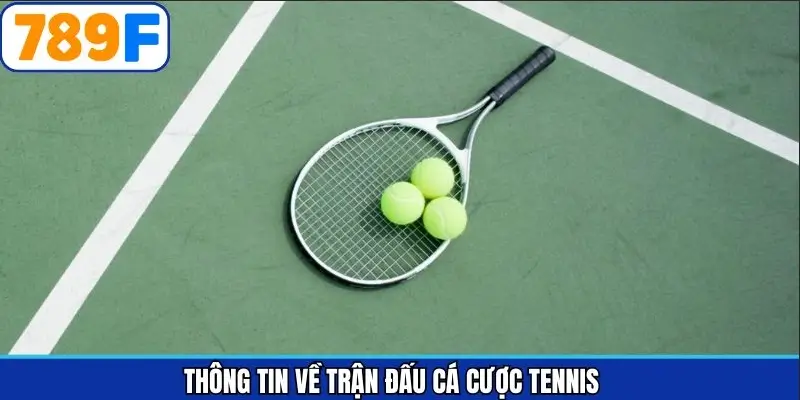 Thông Tin Trận Đấu Về Cá Cược Tennis
