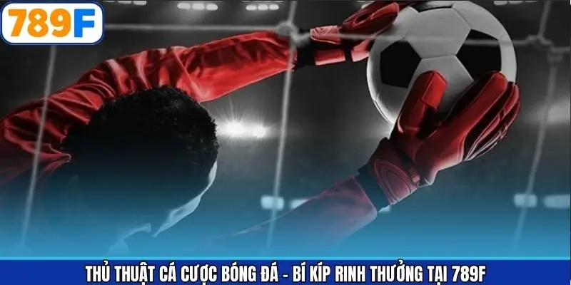 Thủ Thuật Cá Cược Bóng Đá