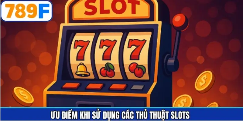 Vai trò quan trọng của các thủ thuật chơi slot game trong cá cược