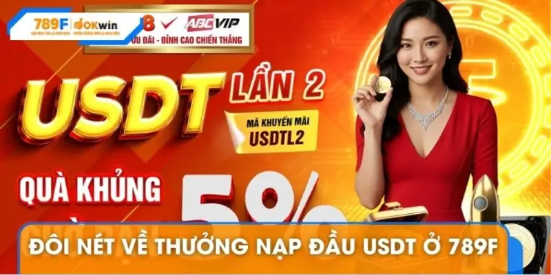 Giới thiệu ưu đãi thưởng nạp đầu USDT tại 789F Giới thiệu ưu đãi thưởng nạp đầu USDT tại 789F