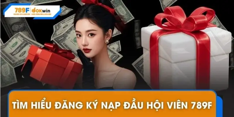 Khuyến mãi đăng ký nạp đầu hội viên 789F là gì?