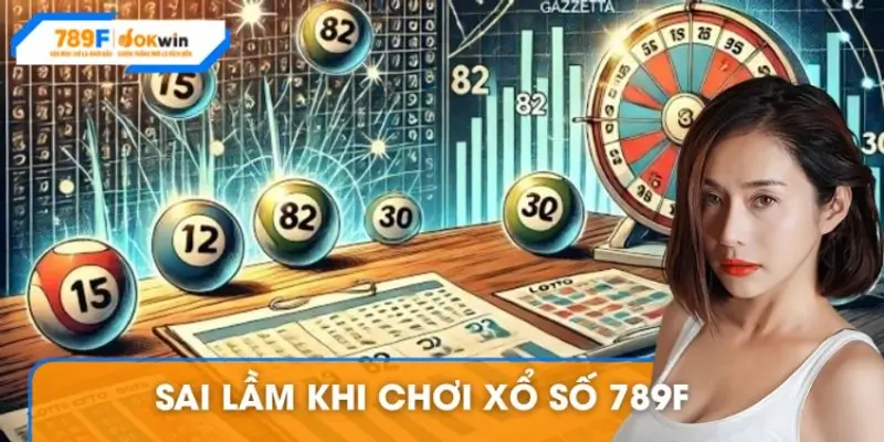 Sai lầm khi chơi xổ số 789F