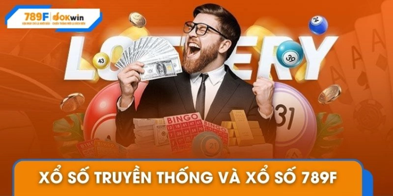 So sánh chi tiết xổ số truyền thống và xổ số 789F
