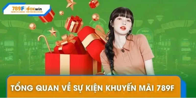 Tổng quan khuyến mãi 789F Tổng quan khuyến mãi 789F